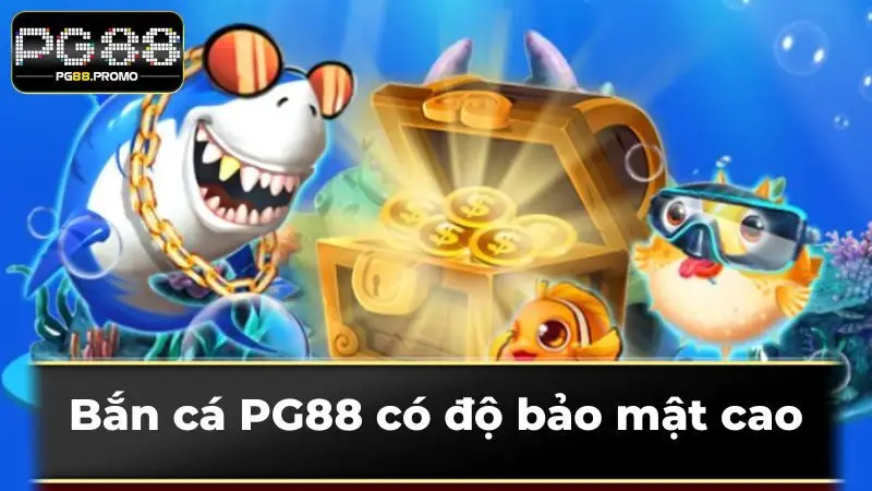 Bắn cá PG88 có độ bảo mật cao
